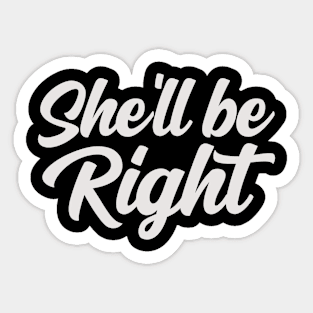 She'll be Right Sticker